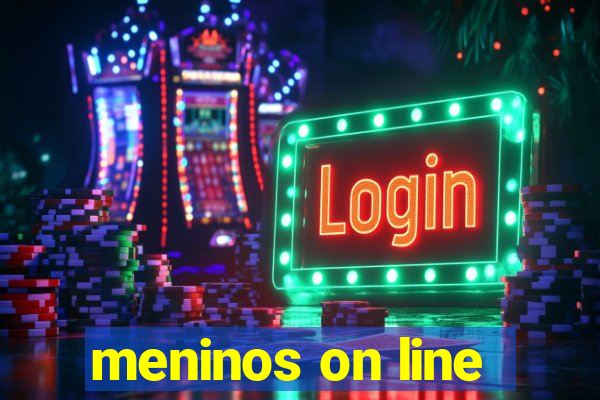 meninos on line